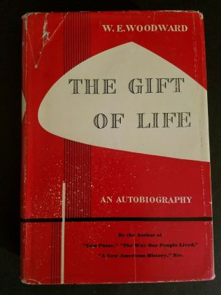 " The Gift Of Life " By W.  E.  Woodward.  Hardcover First Edition 1947 Autobiography