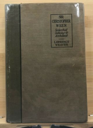 Sir Christopher Wren Scientist,  Scholar,  & Architect By Lawrence Weaver 1923 1st