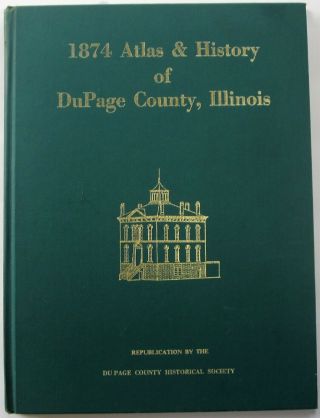 1874 Atlas & History Dupage County Illinois Naperville Wheaton.  1975 Edition