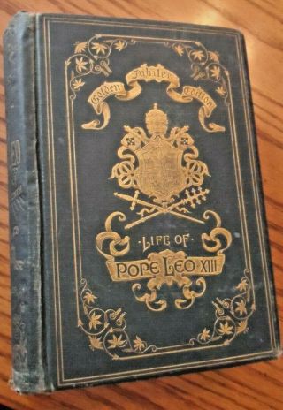 1889 - The Life And Acts Of Pope Leo Xiii - Hc Antique Catholic Church Book