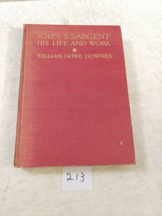 John S Sargent His Life And Work By William Howe Downes Book 1925