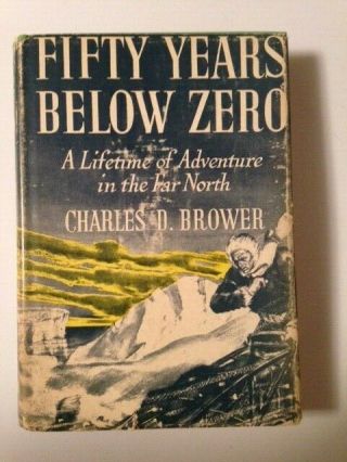 Fifty Years Below Zero By Charles D.  Brower (1942,  Hardcover) 1st Ed.  17th Print