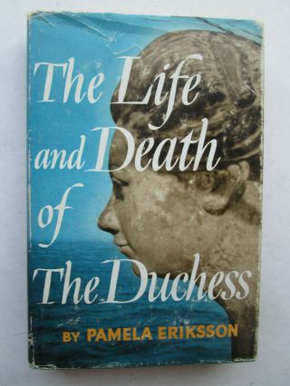 The Life And Death Of The Duchess By Pamela Eriksson 1959 Hcdj First Edition