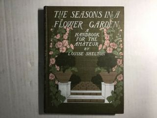 1906 Book The Seasons In A Flower Garden By Louise Shelton.