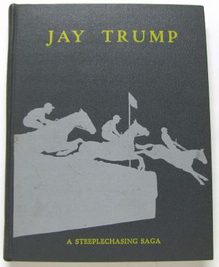 Jay Trump: A Steeplechasing Saga Signed By Crompton (tommy) Smith &peter Winants