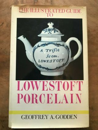 The Illustrated Guide To Lowestoft Porcelain Geoffrey A Godden First Edition