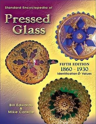 Standard Encyclopedia Of Pressed Glass1860 - 1930 By Mike Carwile And Bill Edwards