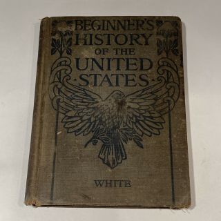 1906 Beginner’s History Of The United States By Henry A.  White Sc Edition 1911