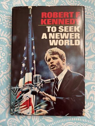 To Seek A Newer World By Robert F.  Kennedy (1967) 1st Addition