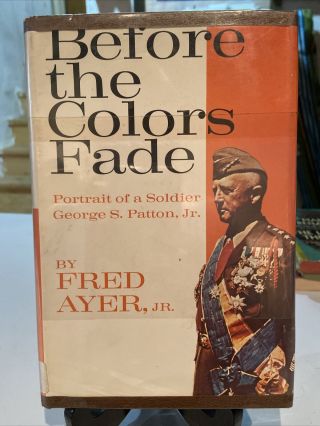 1964 Before The Colors Fade: Portrait Of A Soldier George S.  Patton F.  Ayer 2nd