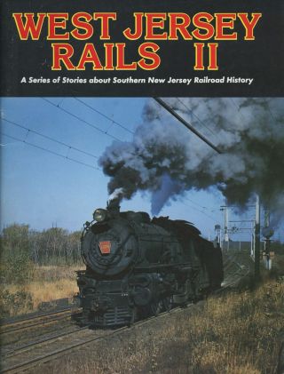 N/a / West Jersey Rails Ii Series Of Stories About Southern Jersey Railroad