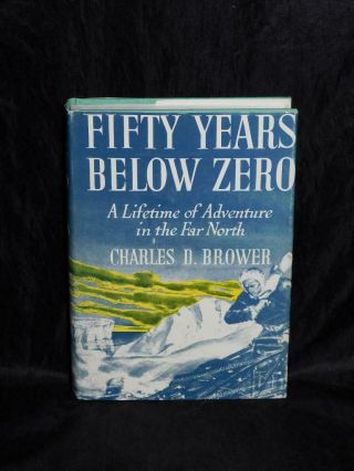 Fifty Years Below Zero Alaska Charles Brower Hc 1942 Eskimo Furs Waling Captains