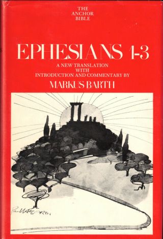 Markus Barth / Ephesians 1 - 3 A Translation With Introduction And Commentary