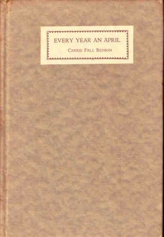 Carrie Fall Benson / Every Year An April Signed 1st Edition 1937