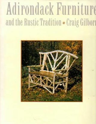 Craig A.  Gilborn / Adirondack Furniture And The Rustic Tradition 1987