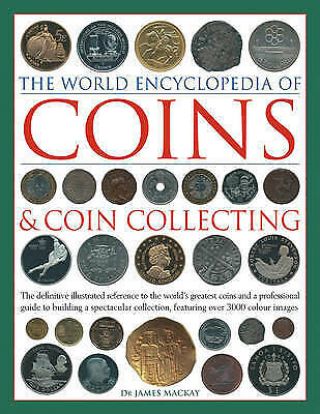 The World Encyclopedia Of Coins & Coin Collecting: The Definitive Illustrated Re