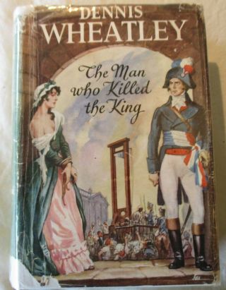 Dennis Wheatley Roger Brook The Man Who Killed The King (hb Hutchinson Ist 1951)