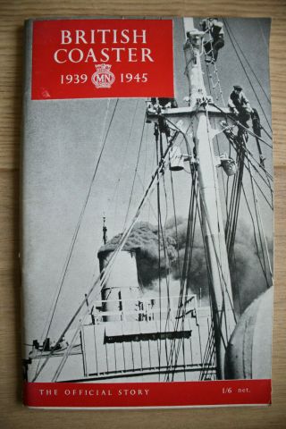 British Coaster 1939 - 1945,  The Official Story,  1947 1st Ed.  H.  M.  S.  O.