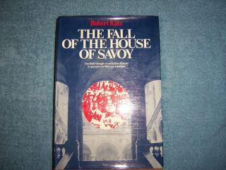 The Fall Of The House Of Savoy By Robert Katz/1st Ed/hcdj/history/europe