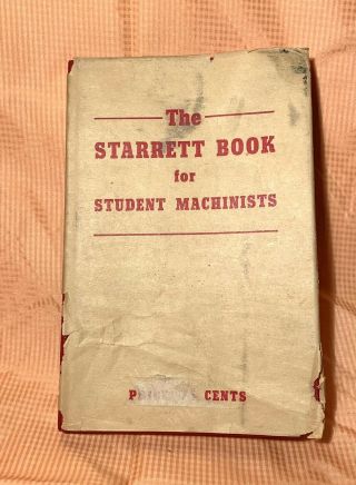 The Starrett Book For Student Machinists Handbook 1941,  4th Ed W/ Dust Jacket