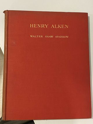 Walter Shaw Sparrow / Henry Alken Being The First Volume Of The Series 1st 1927