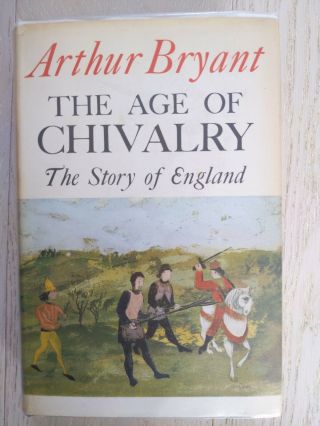 Signed 1st Edition Arthur Bryant - The Age Of Chivalry 1963 Hardback