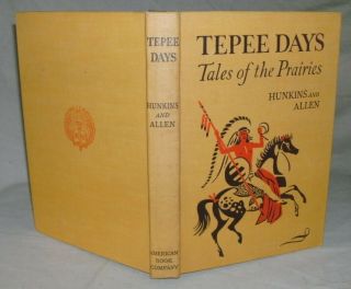 Tepee Days : Tales Of The Prairies By Hunkins And Allen 1941 - Plains Indians -