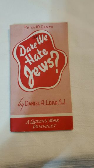 Dare We Hate The Jews - Pamplet By Daniel A.  Lord,  S.  J.