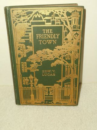 The Friendly Town,  A Little Book For The Urbane,  1909,  Compiled By E.  V.  Lucas