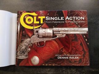 Colt Single Action - From Patersons To Peacemakers By Dennis Adler Hardcover