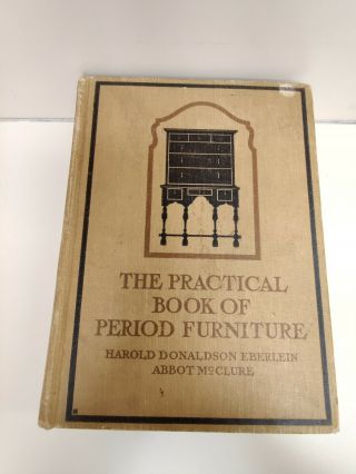 The Practical Book Of Period Furniture - Harold Donaldson Eberlein,  Abbot Mcclure