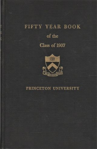 Princeton University Class Of 1907 Fifty Year Reunion Book - June 13 - 16,  1957