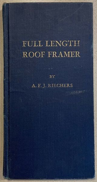 Vintage Full Length Roof Framer Book By A.  F.  J.  Riechers 1944