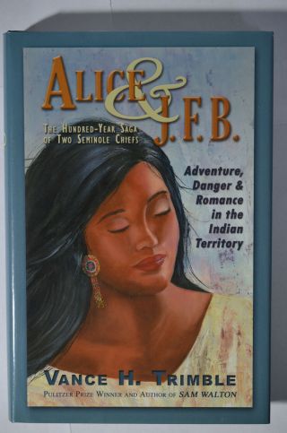 Alice & J.  F.  B.  : 100 Year Saga Of Two Seminole Chiefs,  Trimble,  (2006),  Hc/dj