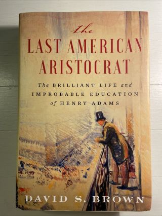 The Last American Aristocrat: The Brilliant Life And Improbable Education