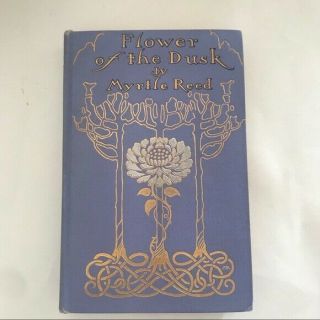 Flower Of The Dusk By Myrtle Reed 1910 Art Nouveau Edition