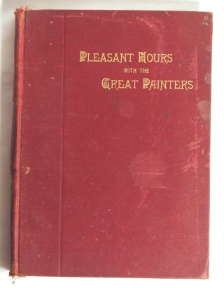 Pleasant Hours With The Great Painters Sarah Mills Antique Art History Book 1899