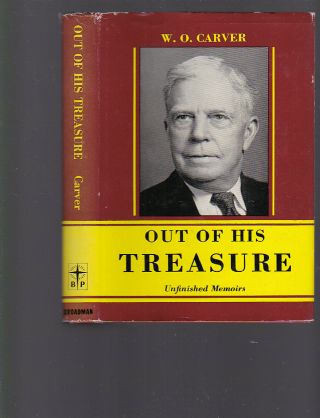 Out Of His Treasure: Unfinished Memoirs S.  Baptist Preacher) Wm.  Owen Carver 1st