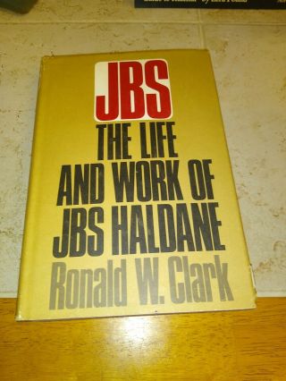 Jbs: The Life And Work Of J.  B.  S.  Haldane By Ronald W.  Clark - 1969.  Science 1st