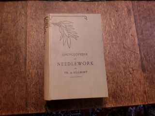 Vintage Book - Encyclopedia Of Needlework By Th.  De Dillmont