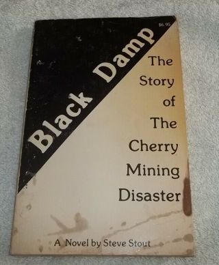 Black Damp: The Story Of The Cherry Mining Disaster By Steve Stout - 2nd Print