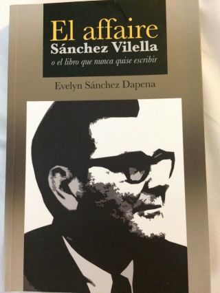 El Affaire Sanchez Vilella O El Libro Que Nunca Quise Escribir / Puerto Rico