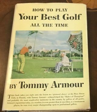 1953 Golf Book: " How To Play Your Best Golf All The Time " By Tommy Armour