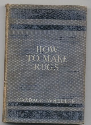 How To Make Rugs By Candace Wheeler 1902 Weaving Rugs On A Loom