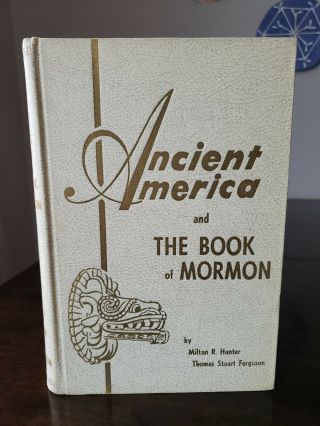 Ancient America And The Book Of Mormon By Hunter And Ferguson 1st Edition 1950