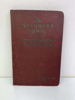 Vtg The Starrett Book For Machinists Apprentices Vol 1 Old 1936,  15th Edition