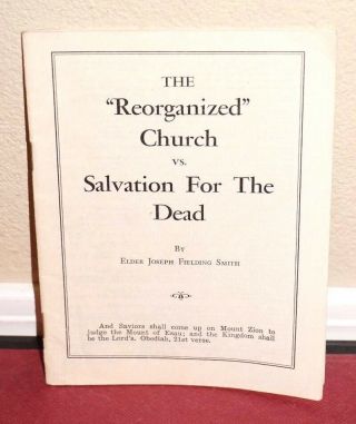 The Reorganized Church Vs.  Salvation For The Dead By Joseph F.  Smith Lds Mormon