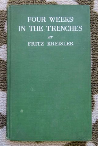 Antique Wwi Book - Four Weeks In The Trenches - Wartime Violinist - Kreisler
