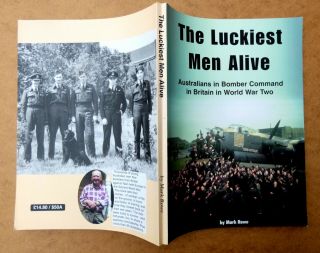 The Luckiest Men Alive - Australians,  Bomber Command,  Illustrated 1st Edition