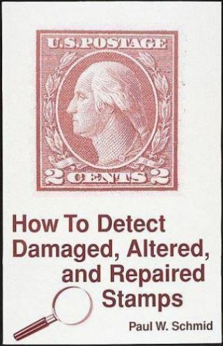 How To Detect,  Altered And Repaired Stamps By Schmid,  Paul W.